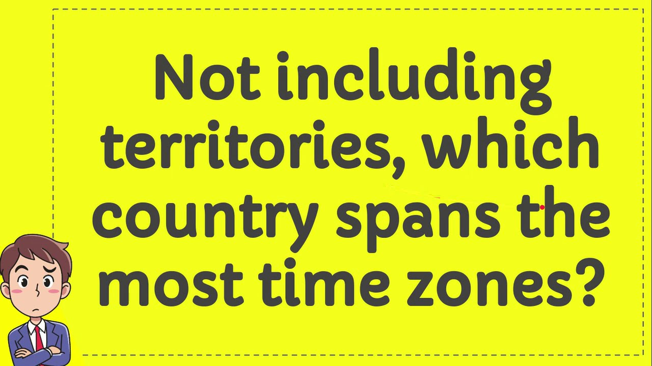 not-including-territories-which-country-spans-the-most-time-zones
