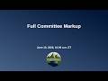 Full Committee Markup