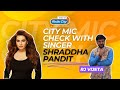 Musical Insights: City Mic Check with Shraddha Pandit | Indian Playback Singer