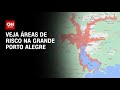 Veja áreas de risco na Grande Porto Alegre | AGORA CNN