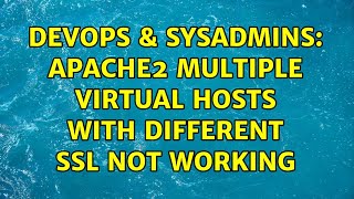 DevOps & SysAdmins: apache2 multiple virtual hosts with different ssl not working Net Worth