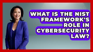 What Is The NIST Framework's Role In Cybersecurity Law? - AI and Technology Law