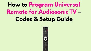 How to Program Universal Remote for Audiosonic TV – Codes & Setup Guide