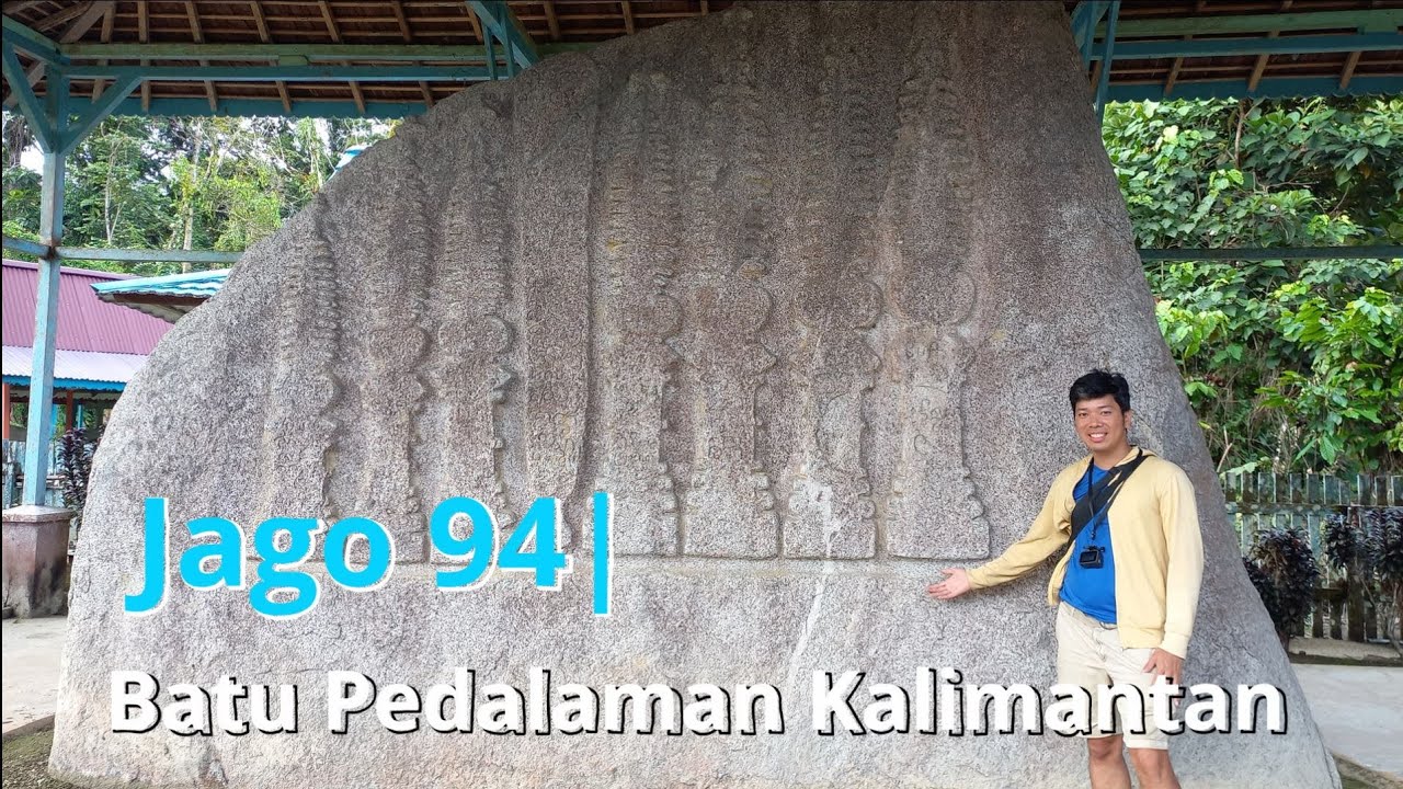 Jago 94| Batu Bertulis Sekadau, Peninggalan Purba Kalimantan Barat Part 2