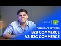 Difference Between B2B Commerce vs B2C Commerce