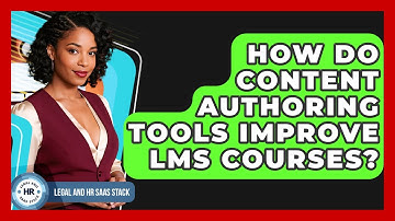 How Do Content Authoring Tools Improve LMS Courses? - Legal And HR SaaS Stack