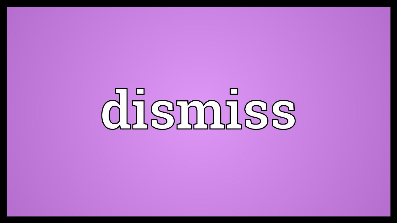 Dismiss  Meaning of dismiss 