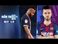 Điểm tin 90+ ngày 14/9 | Neymar vẫn còn cay cú việc bị đuổi khỏi sân; Pjanic lấy áo số 8 ở Barcelona