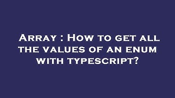 Array : How to get all the values of an enum with typescript?