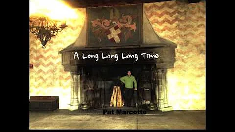 A Long Long Long Time - by Pat Marcotte