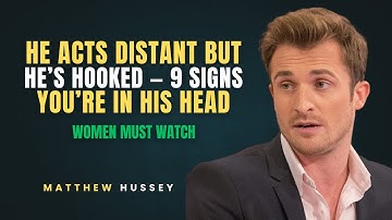 "He Acts Distant But He’s Hooked — 9 Signs You’re In His Head" | MATTHEW HUSSEY MOTIVATIONAL SPEECH