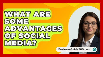 What Are Some Advantages Of Social Media? - BusinessGuide360.com
