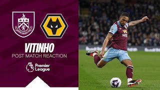 "We Go Again" Says Vitinho After Wolves Draw | REACTION | Burnley 1-1 Wolves