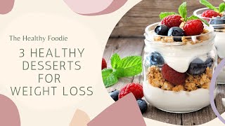 3 Healthy Desserts for Weight Loss
