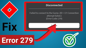Roblox : Fix Failed To Connect To The Game (ID -17) Connection Attempt Failed Error (Error Code 279)