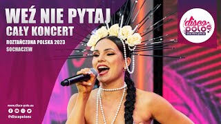Weź nie pytaj  - Cały Koncert (Roztańczona Polska Sochaczew 2023) Disco-Polo.eu