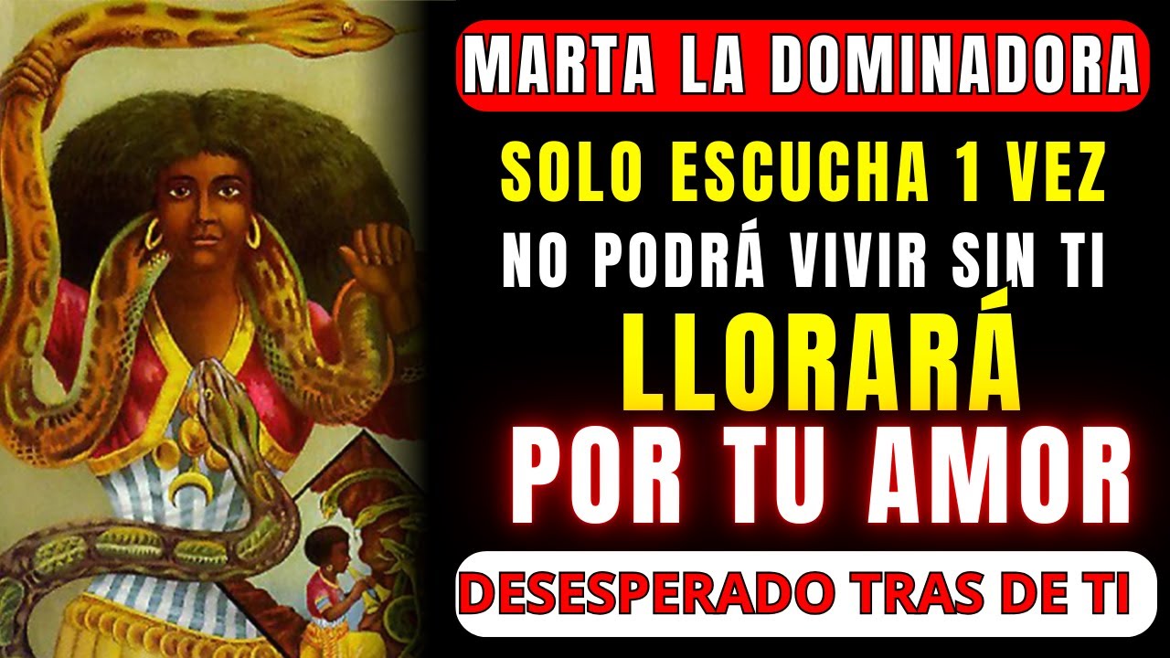 💔ORACION DE SANTA MARTA PARA DOMINAR A UNA PERSONA TE LLAMA HOY ARREPENTIDO Y HUMILLADO DESEANDOTE