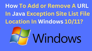 How To Add or Remove A URL In Java Exception Site List File Location In Windows 10 or Windows 11?