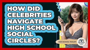 How Did Celebrities Navigate High School Social Circles? - High School Toolkit