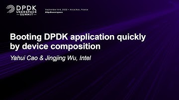 Booting DPDK application quickly by device composition - Yahui Cao & Jingjing Wu, Intel