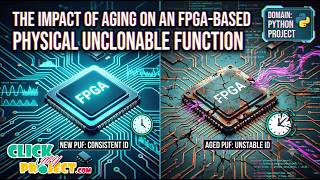 Details THE IMPACT OF AGING ON AN FPGA-BASED PHYSICAL UNCLONABLE FUNCTION | ClickMyProject News