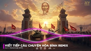 VIẾT TIẾP CÂU CHUYỆN HÒA BÌNH REMIX | Võ Hạ Trâm x Đông Hùng x Domino Remix | Nhạc Cách Mạng Remix