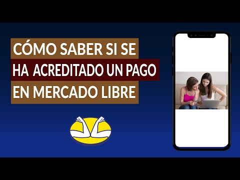 Cómo Saber si se ha Acreditado un Pago en Mercado Libre ¿Cuánto Tarda en Acrediterse?