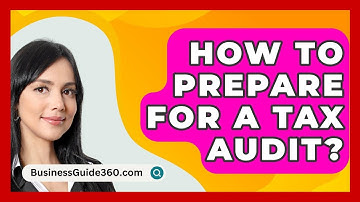 How To Prepare For A Tax Audit? - BusinessGuide360.com