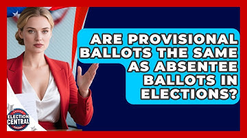 Are Provisional Ballots the Same as Absentee Ballots in Elections? | Election Central Channel News