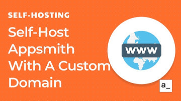 How To Self-Host Appsmith With A Custom Domain