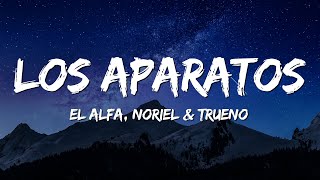 LOS APARATOS - El Alfa, Noriel \& Trueno (Letra\/Lyrics)