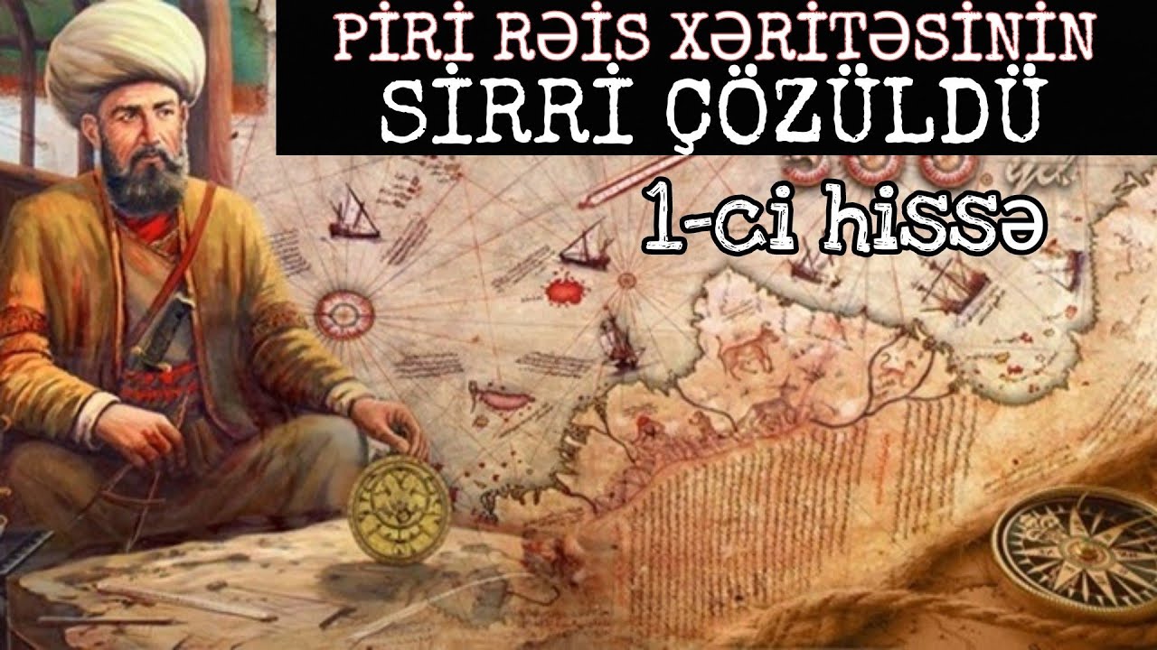 Piri Rəisin əfsanəvi xəritəsinin sirri tapıldı. 1-ci hissə. ARİF QERİB ...