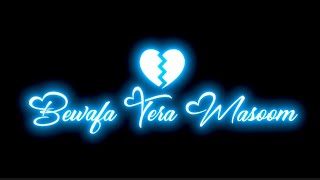 Bewafa Tera Masoom Chehra Whatsapp Status | Jubin Nautiyal | Sad Song Status | Black screen status