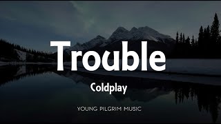 Coldplay - Trouble (Lyrics)