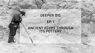 Ancient Egypt Through Its Pottery - Dig Deeper Episode 1