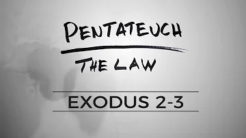 Pentateuch :: Exodus 2-3