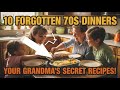 “10 Forgotten 1970s Dinners Every American Family Loved”