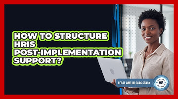 How To Structure HRIS Post-Implementation Support?