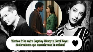 Vientos fríos entre Cagatay Ulusoy y Hazal Kaya: declaraciones que ensombrecen la amistad #feriha