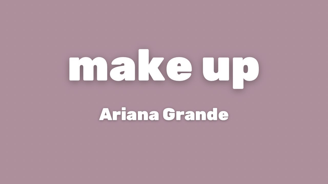 Guarda Ariana Grande - make up (Lyrics) su YouTube Guarda Ariana Grande - make up (Lyrics) su YouTube