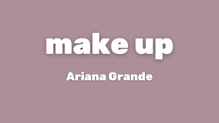 Ariana Grande - make up (Lyrics)