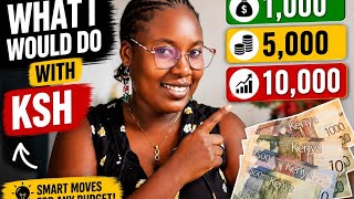 What I Would Do With KSh 1,000, 5,000 & 10,000 in Kenya
