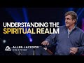 Understanding the spiritual realm  allen jackson ministries