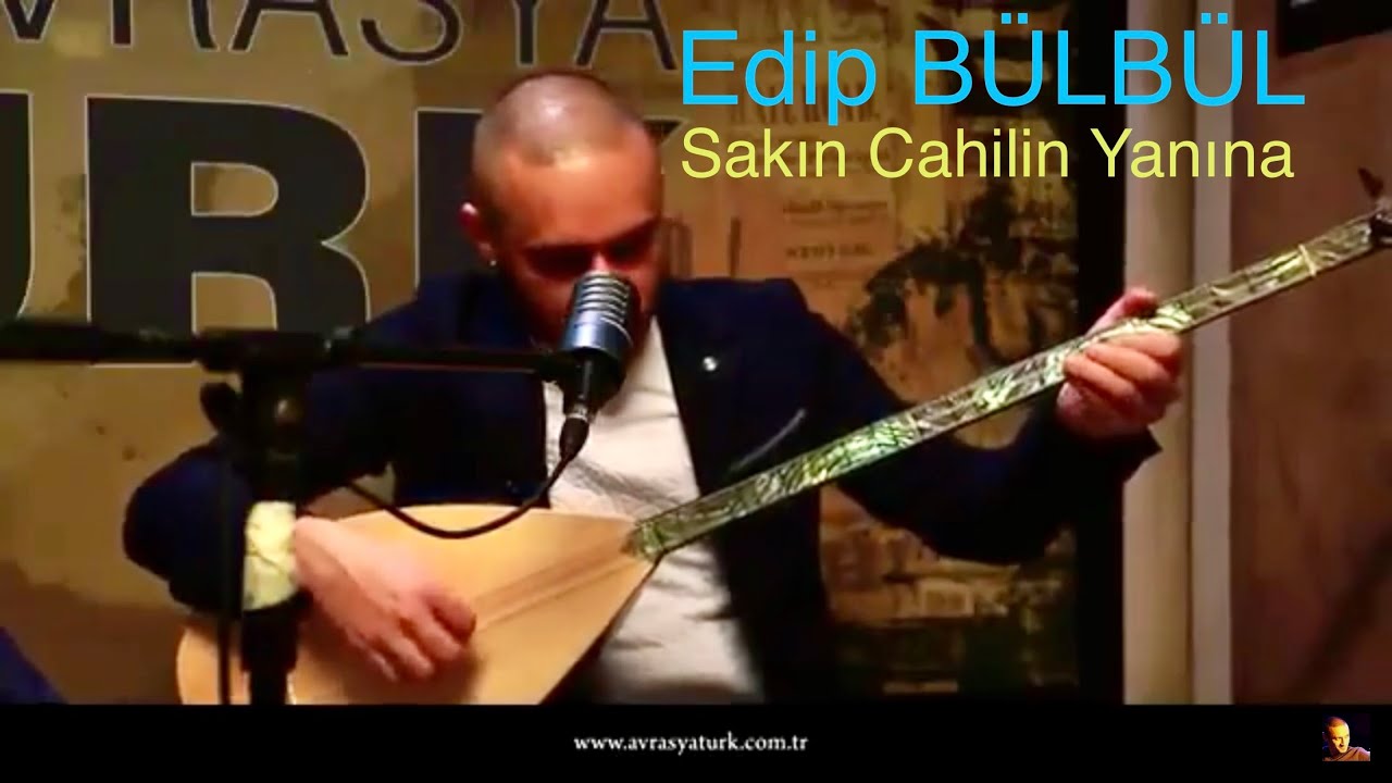 Edip Bülbül - Sakın Cahilin Yanına