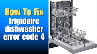 Frigidaire Dishwasher error code 4 - How To Fix