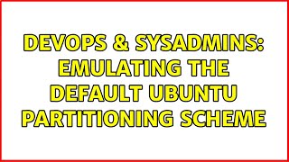 DevOps & SysAdmins: Emulating the default Ubuntu partitioning scheme