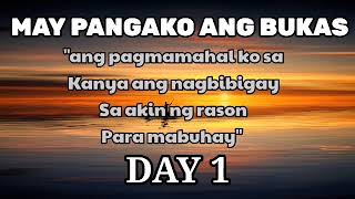 MAY PANGAKO ANG BUKAS &quot;ANG PAGMAMAHAL KO SA KANYA ANG NAGBIBIGAY SA AKIN NG RASON PARA MABU&quot; DAY 1