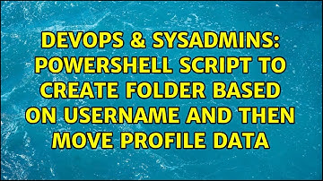 DevOps & SysAdmins: Powershell script to create folder based on username and then move profile data