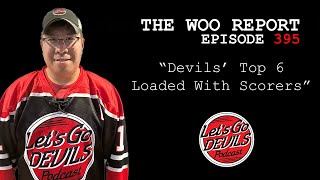 Devils' Top 6 Loaded With Scorers (WOO REPORT EP395)