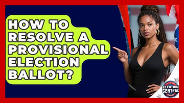 How To Resolve A Provisional Election Ballot? - Election Central Channel